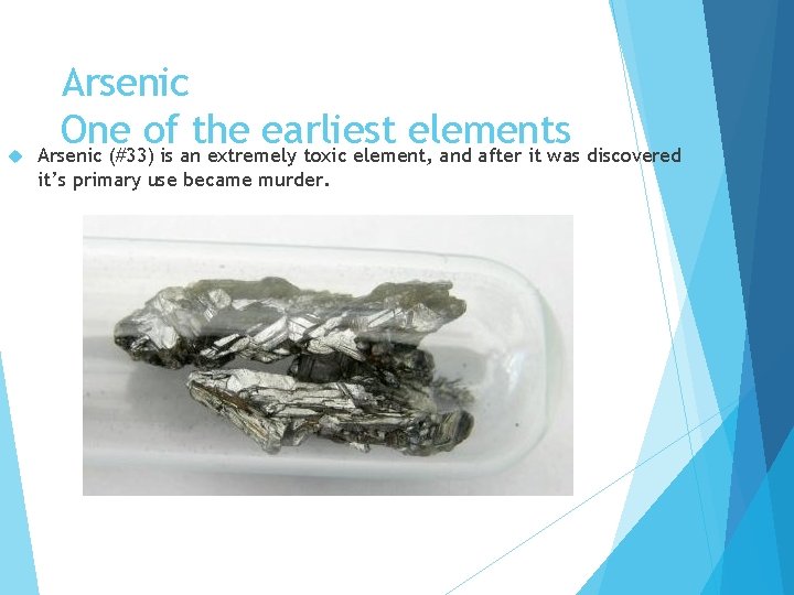  Arsenic One of the earliest elements Arsenic (#33) is an extremely toxic element,