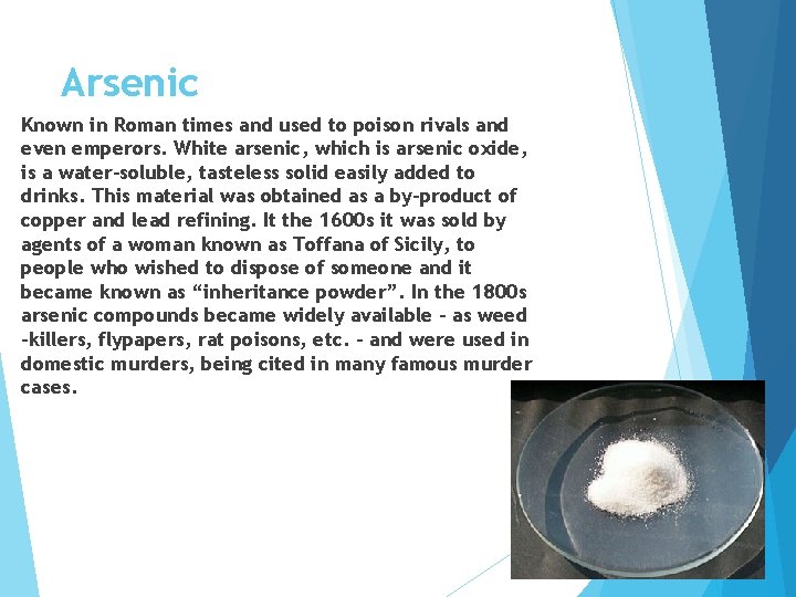 Arsenic Known in Roman times and used to poison rivals and even emperors. White