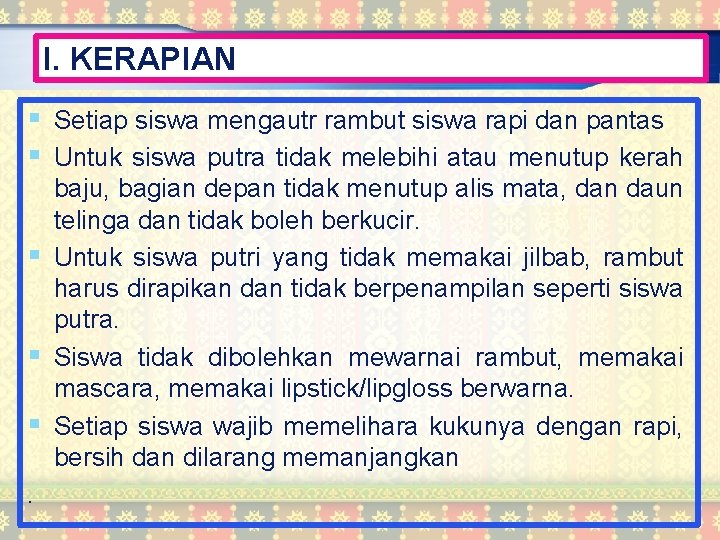 I. KERAPIAN § Setiap siswa mengautr rambut siswa rapi dan pantas § Untuk siswa
