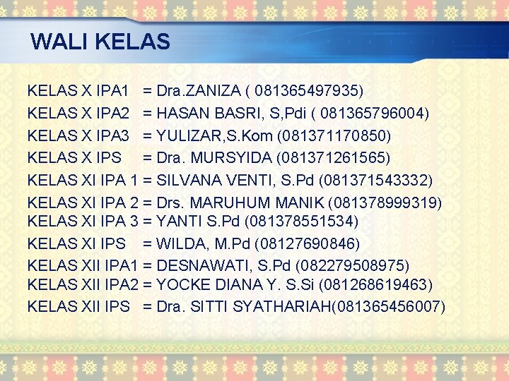 WALI KELAS X IPA 1 = Dra. ZANIZA ( 081365497935) KELAS X IPA 2
