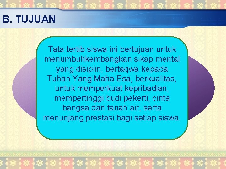 B. TUJUAN Tata tertib siswa ini bertujuan untuk menumbuhkembangkan sikap mental yang disiplin, bertaqwa
