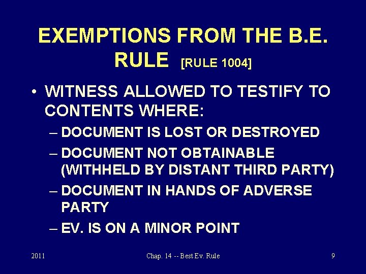 EXEMPTIONS FROM THE B. E. RULE [RULE 1004] • WITNESS ALLOWED TO TESTIFY TO