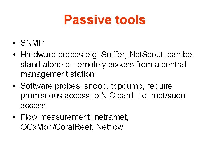 Passive tools • SNMP • Hardware probes e. g. Sniffer, Net. Scout, can be