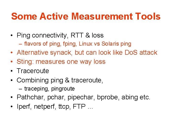 Some Active Measurement Tools • Ping connectivity, RTT & loss – flavors of ping,