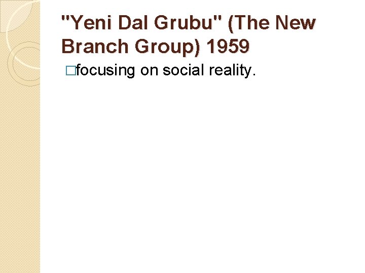 "Yeni Dal Grubu" (The New Branch Group) 1959 �focusing on social reality. 