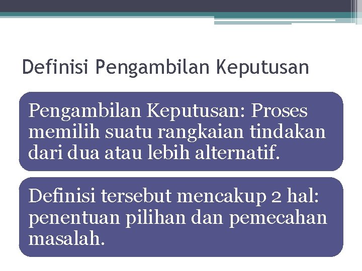 Definisi Pengambilan Keputusan: Proses memilih suatu rangkaian tindakan dari dua atau lebih alternatif. Definisi