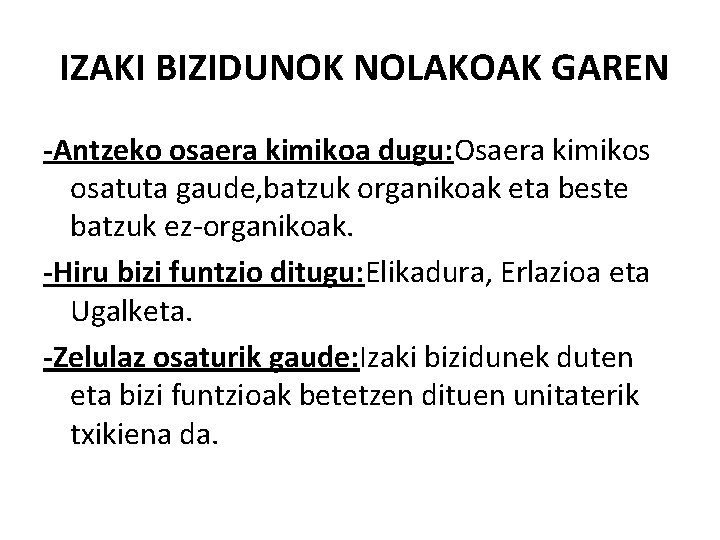 IZAKI BIZIDUNOK NOLAKOAK GAREN -Antzeko osaera kimikoa dugu: Osaera kimikos osatuta gaude, batzuk organikoak