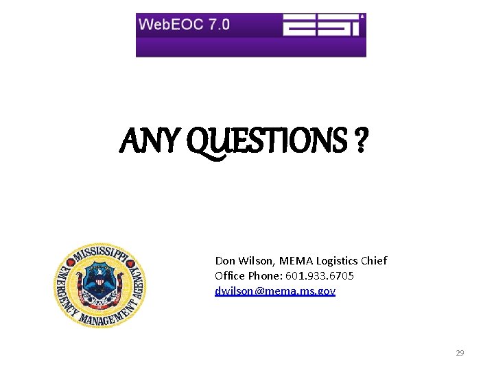 ANY QUESTIONS ? Don Wilson, MEMA Logistics Chief Office Phone: 601. 933. 6705 dwilson@mema.