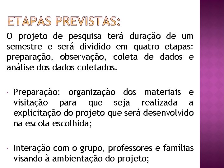 O projeto de pesquisa terá duração de um semestre e será dividido em quatro