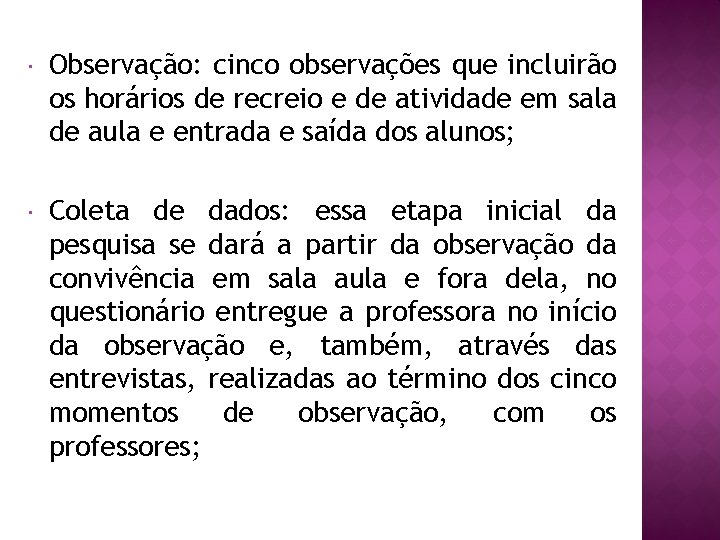  Observação: cinco observações que incluirão os horários de recreio e de atividade em