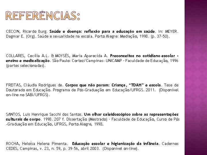 CECCIN, Ricardo Burg. Saúde e doença: reflexão para a educação em saúde. In: MEYER.