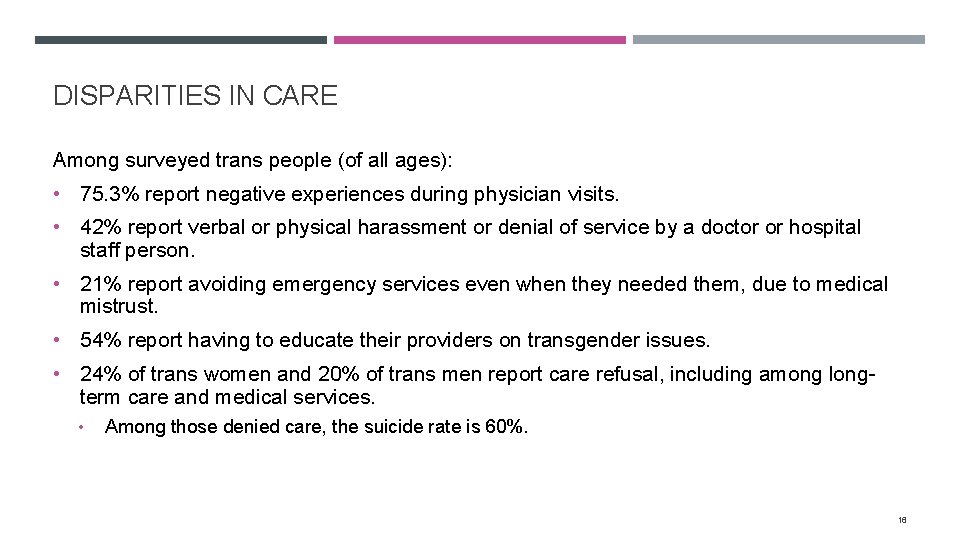 DISPARITIES IN CARE Among surveyed trans people (of all ages): • 75. 3% report