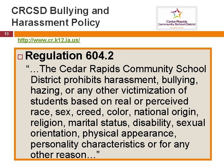 CRCSD Bullying and Harassment Policy 13 http: //www. cr. k 12. ia. us/ Regulation