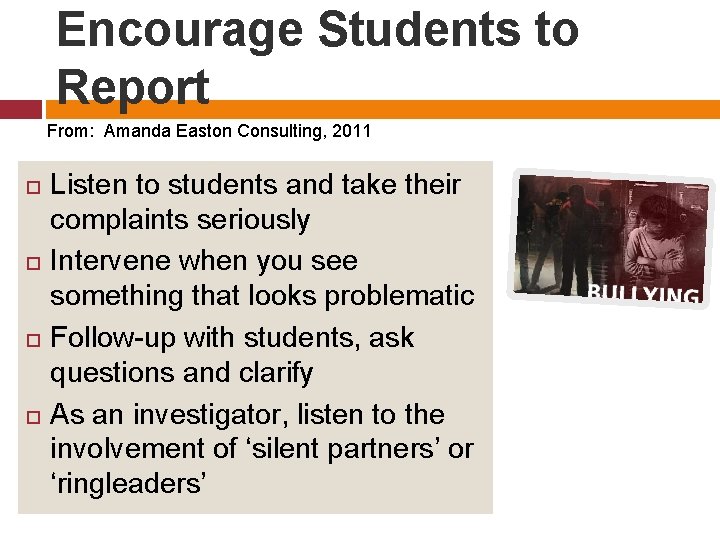 Encourage Students to Report From: Amanda Easton Consulting, 2011 Listen to students and take