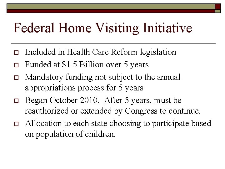 Federal Home Visiting Initiative o o o Included in Health Care Reform legislation Funded