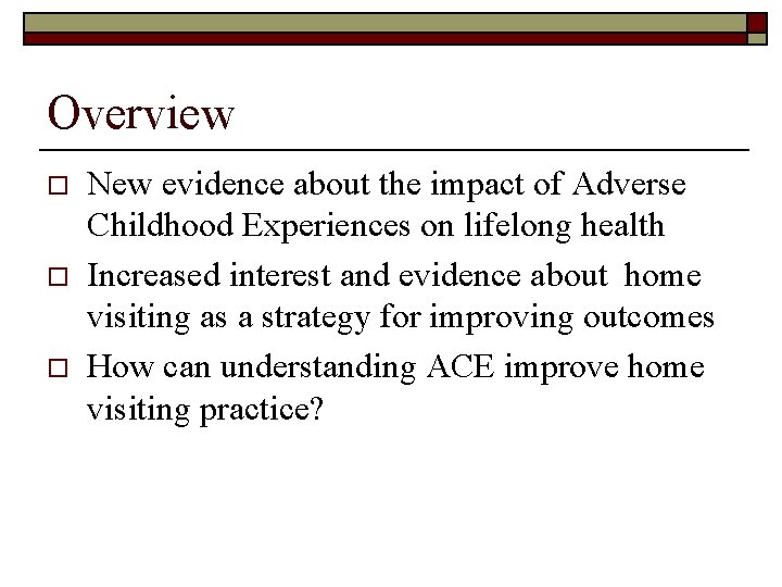 Overview o o o New evidence about the impact of Adverse Childhood Experiences on