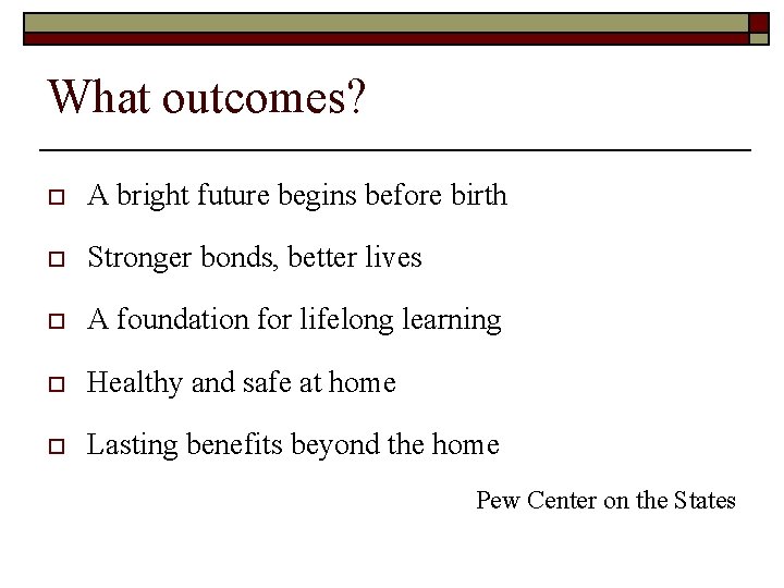 What outcomes? o A bright future begins before birth o Stronger bonds, better lives