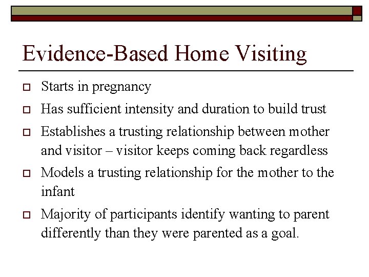 Evidence-Based Home Visiting o Starts in pregnancy o Has sufficient intensity and duration to