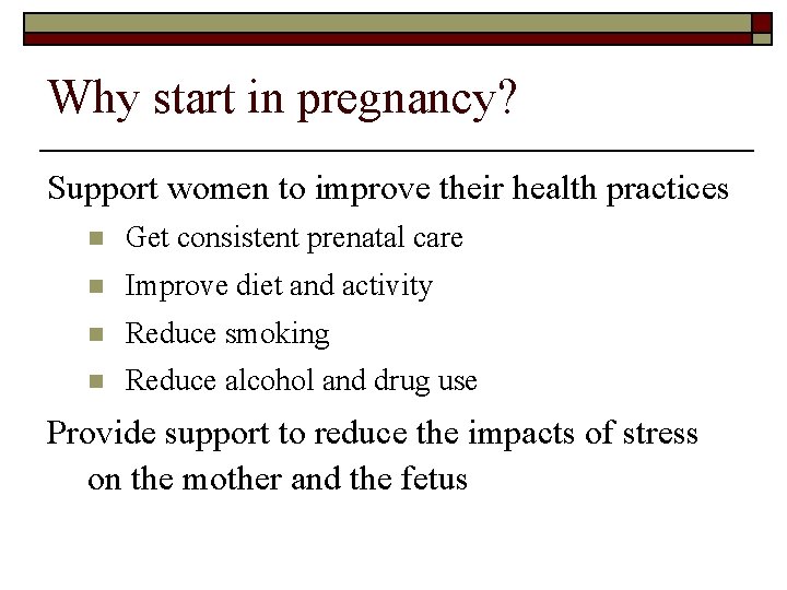 Why start in pregnancy? Support women to improve their health practices n Get consistent