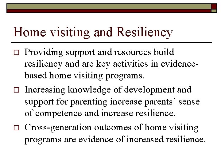 Home visiting and Resiliency o o o Providing support and resources build resiliency and
