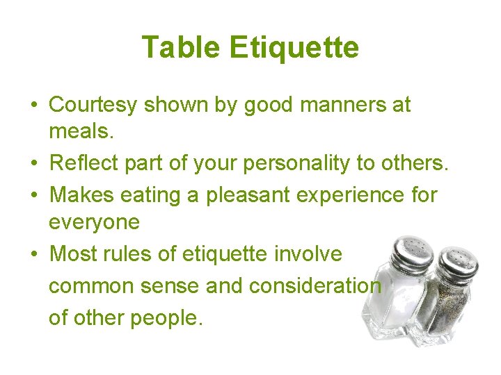 Table Etiquette • Courtesy shown by good manners at meals. • Reflect part of