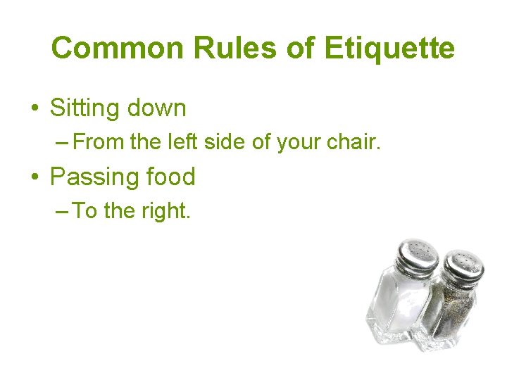 Common Rules of Etiquette • Sitting down – From the left side of your