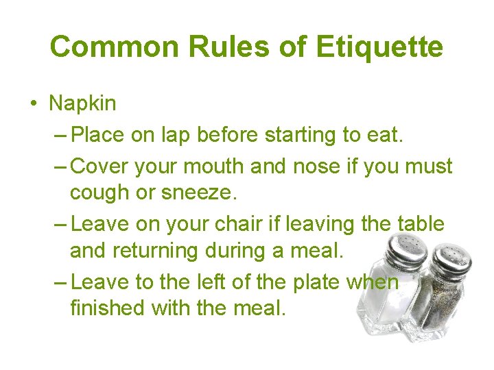 Common Rules of Etiquette • Napkin – Place on lap before starting to eat.