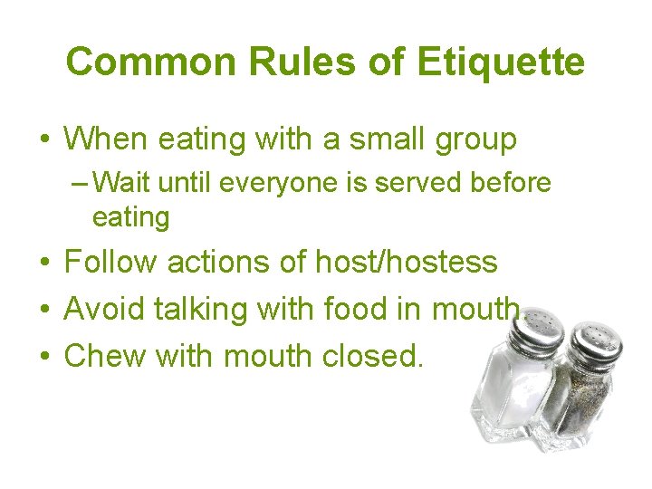 Common Rules of Etiquette • When eating with a small group – Wait until
