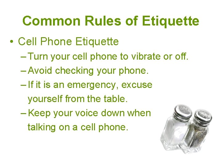Common Rules of Etiquette • Cell Phone Etiquette – Turn your cell phone to