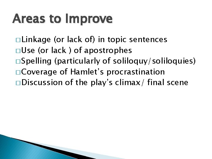 Areas to Improve � Linkage (or lack of) in topic sentences � Use (or