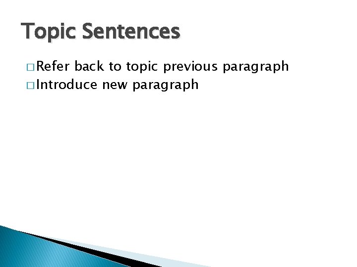 Topic Sentences � Refer back to topic previous paragraph � Introduce new paragraph 