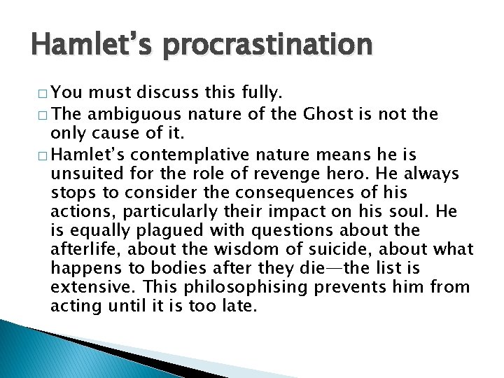 Hamlet’s procrastination � You must discuss this fully. � The ambiguous nature of the
