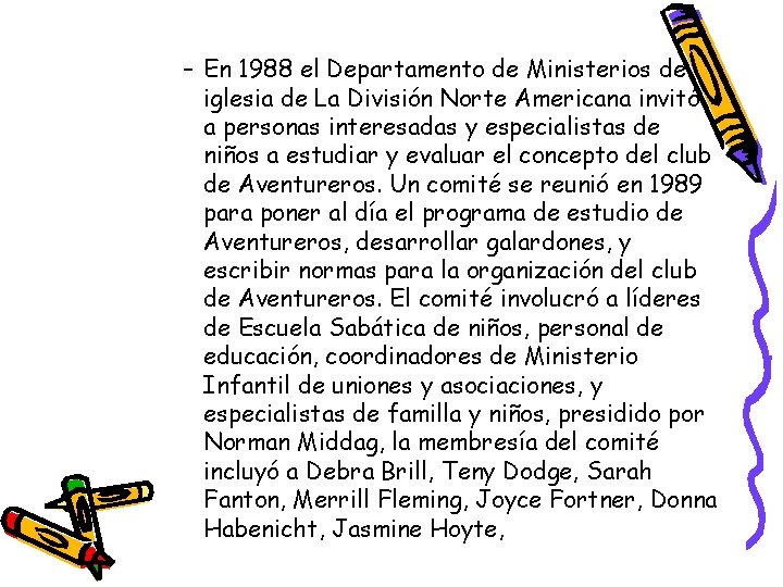 – En 1988 el Departamento de Ministerios de iglesia de La División Norte Americana