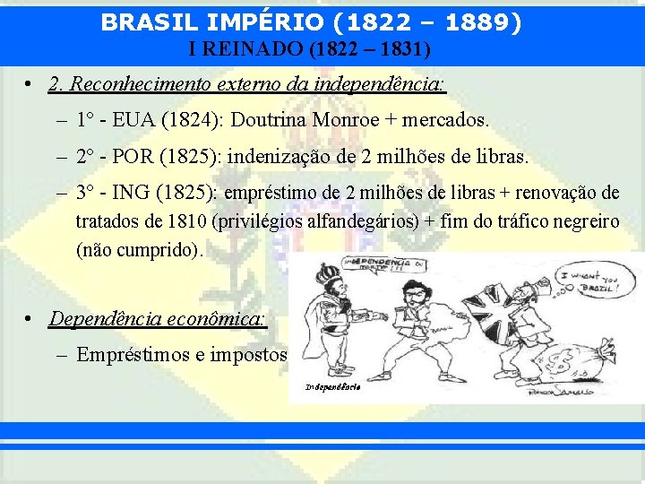 BRASIL IMPÉRIO (1822 – 1889) I REINADO (1822 – 1831) • 2. Reconhecimento externo