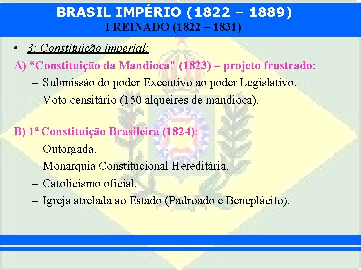 BRASIL IMPÉRIO (1822 – 1889) I REINADO (1822 – 1831) • 3; Constituição imperial: