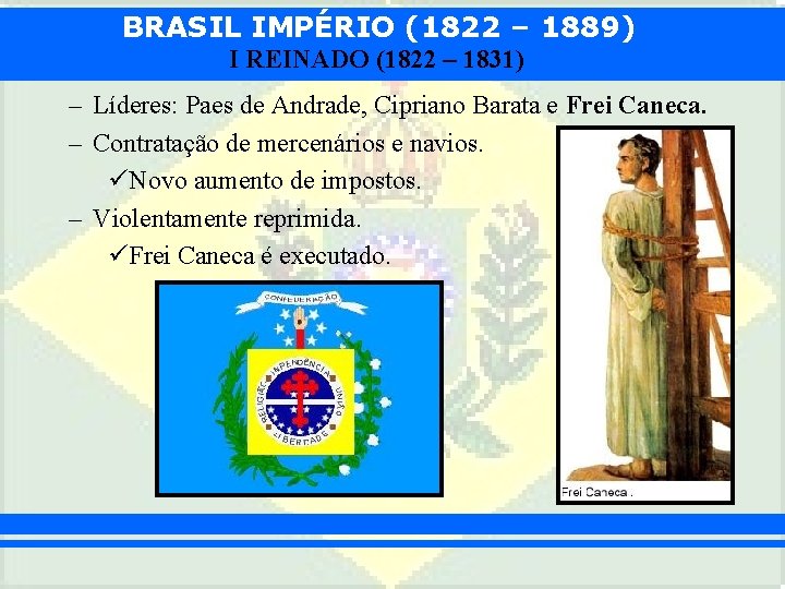 BRASIL IMPÉRIO (1822 – 1889) I REINADO (1822 – 1831) – Líderes: Paes de