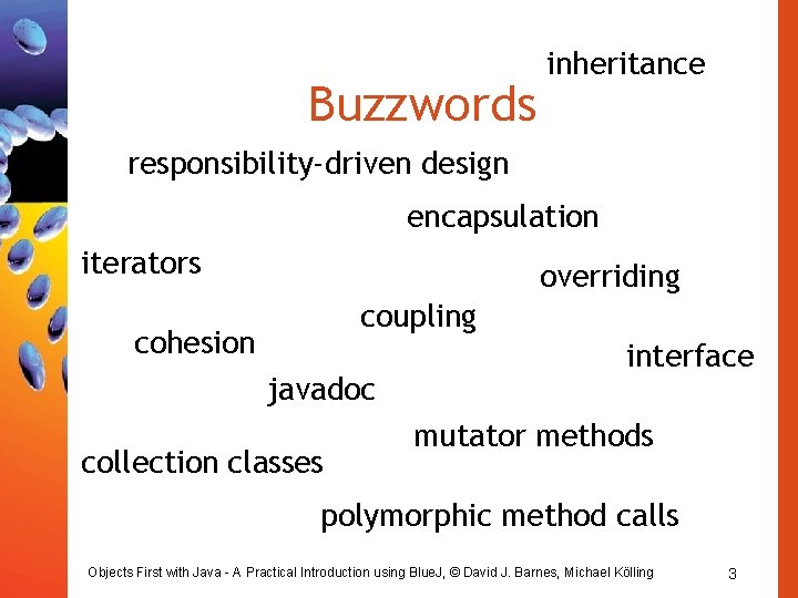 Buzzwords inheritance responsibility-driven design encapsulation iterators overriding coupling cohesion javadoc collection classes interface mutator