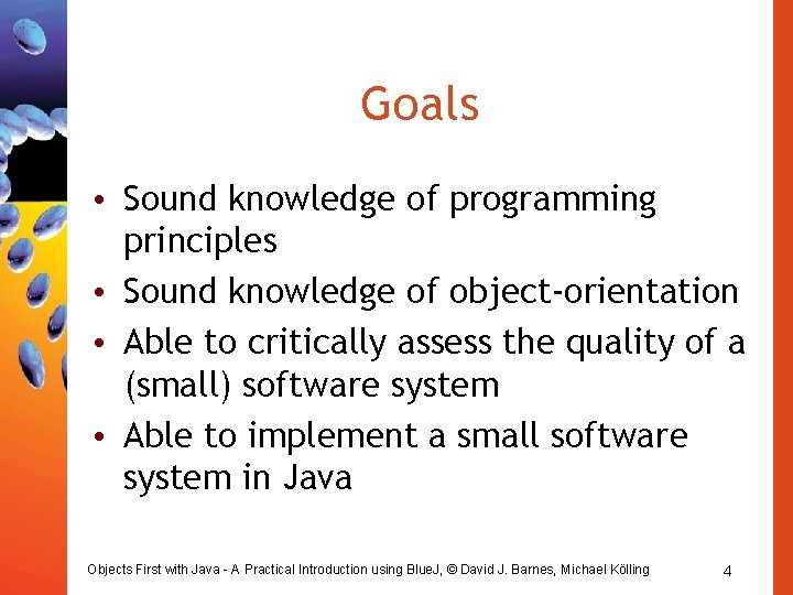 Goals • Sound knowledge of programming principles • Sound knowledge of object-orientation • Able