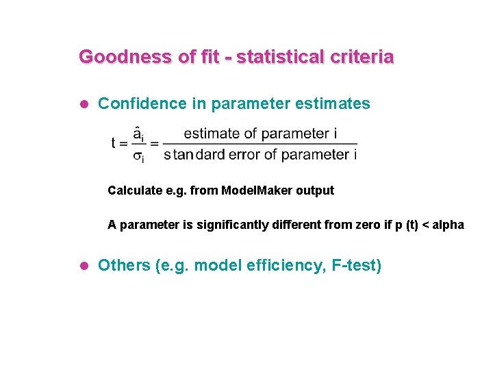 Goodness of fit - statistical criteria l Confidence in parameter estimates Calculate e. g.