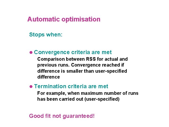 Automatic optimisation Stops when: l Convergence criteria are met Comparison between RSS for actual