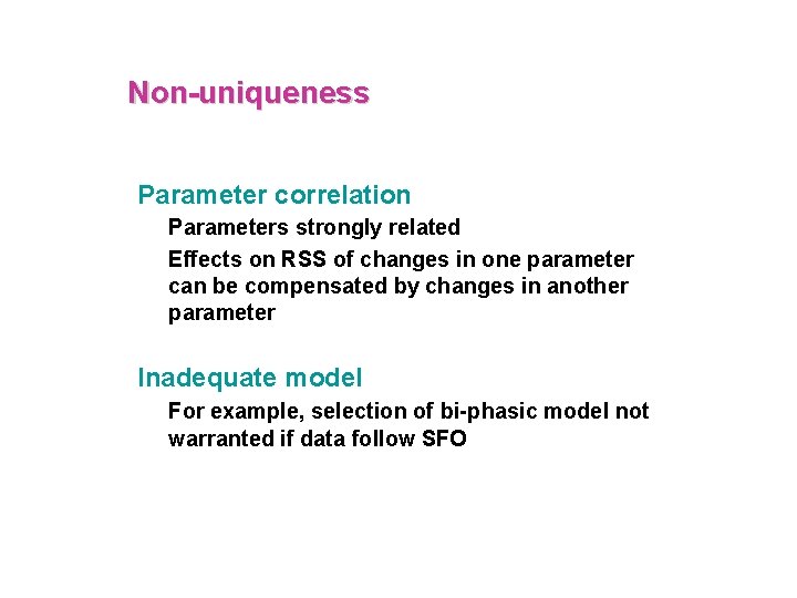 Non-uniqueness Parameter correlation Parameters strongly related Effects on RSS of changes in one parameter
