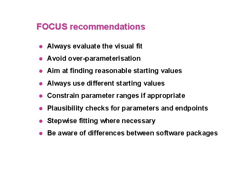 FOCUS recommendations l Always evaluate the visual fit l Avoid over-parameterisation l Aim at
