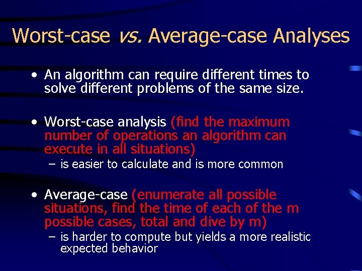 Worst-case vs. Average-case Analyses • An algorithm can require different times to solve different