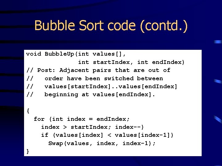 Bubble Sort code (contd. ) void Bubble. Up(int values[], int start. Index, int end.