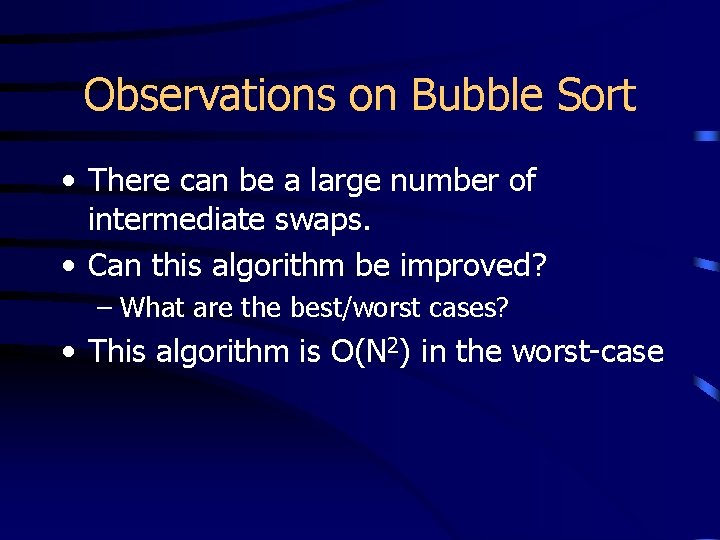 Observations on Bubble Sort • There can be a large number of intermediate swaps.