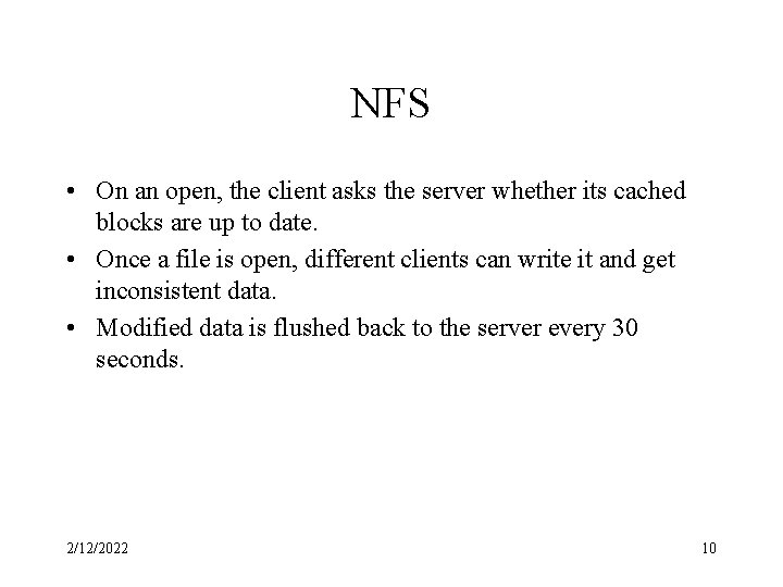 NFS • On an open, the client asks the server whether its cached blocks