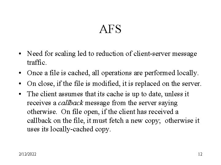 AFS • Need for scaling led to reduction of client-server message traffic. • Once