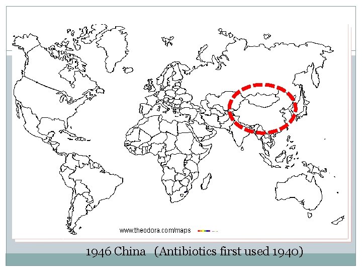 1946 China (Antibiotics first used 1940) 