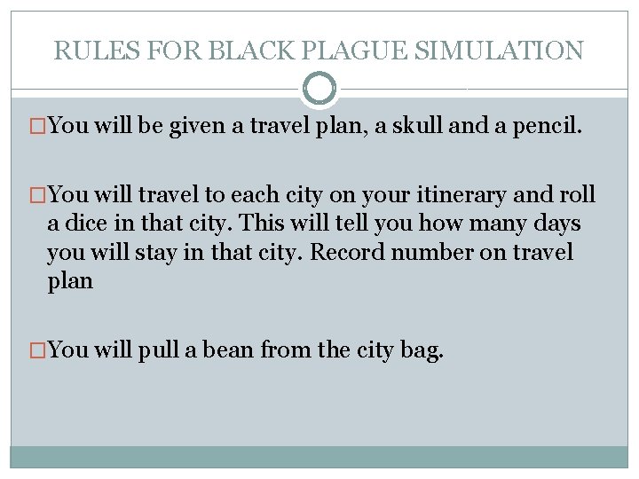 RULES FOR BLACK PLAGUE SIMULATION �You will be given a travel plan, a skull