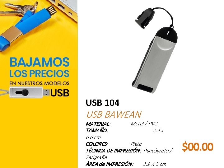 USB 104 USB BAWEAN MATERIAL: Metal / PVC TAMAÑO: 2. 4 x 6. 6